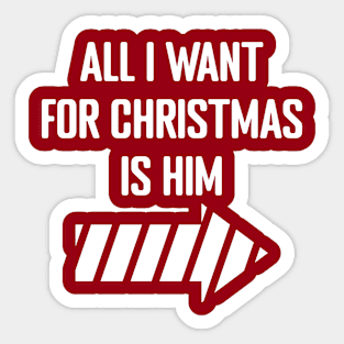 All I Want for Christmas is Him Sticker